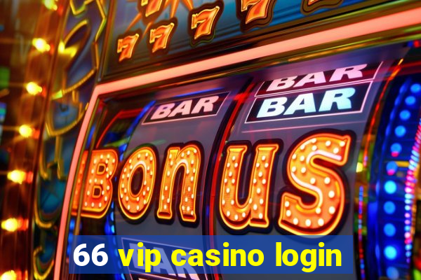 66 vip casino login